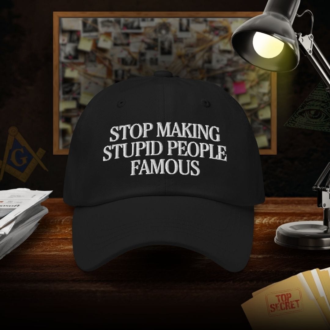 Stop Making Stupid People Famous Dad Hat