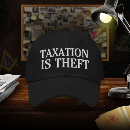 Taxation Is Theft Dad Hat