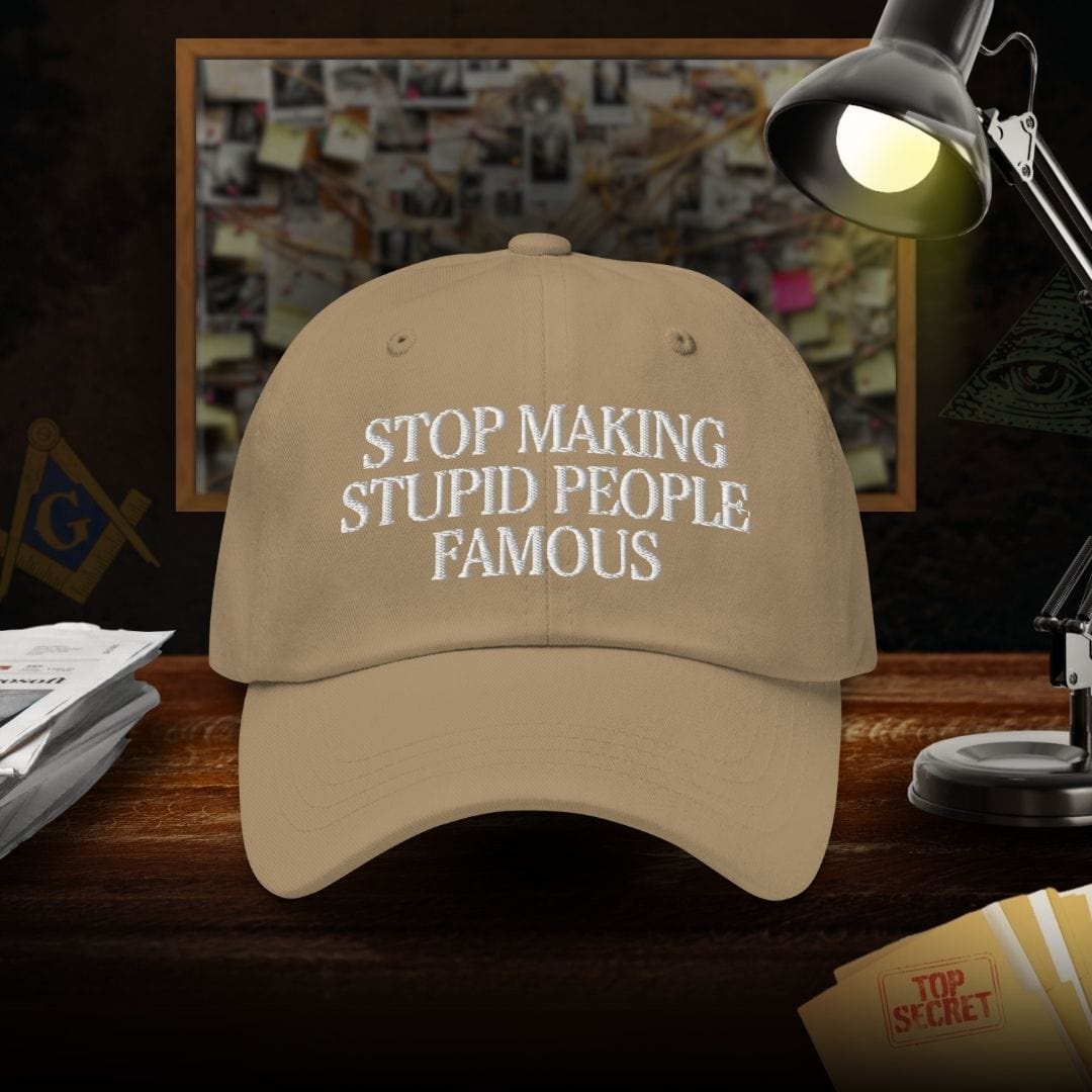 Stop Making Stupid People Famous Dad Hat