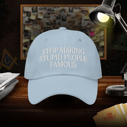 Stop Making Stupid People Famous Dad Hat