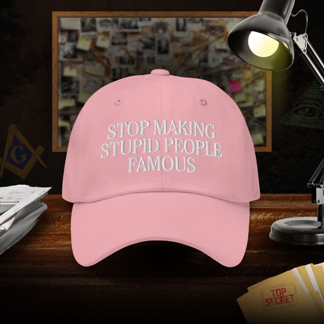 Stop Making Stupid People Famous Dad Hat