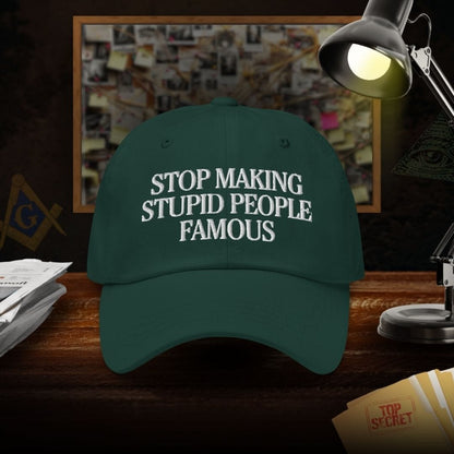 Stop Making Stupid People Famous Dad Hat