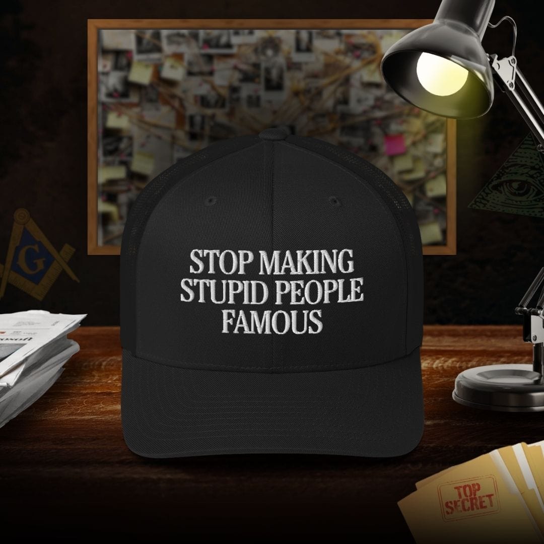 Stop Making Stupid People Famous Trucker Cap