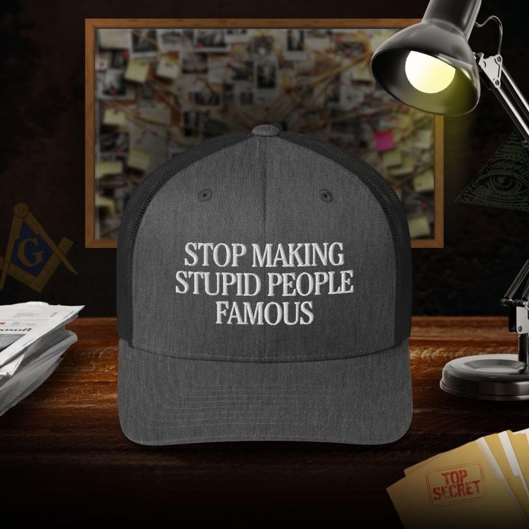 Stop Making Stupid People Famous Trucker Cap