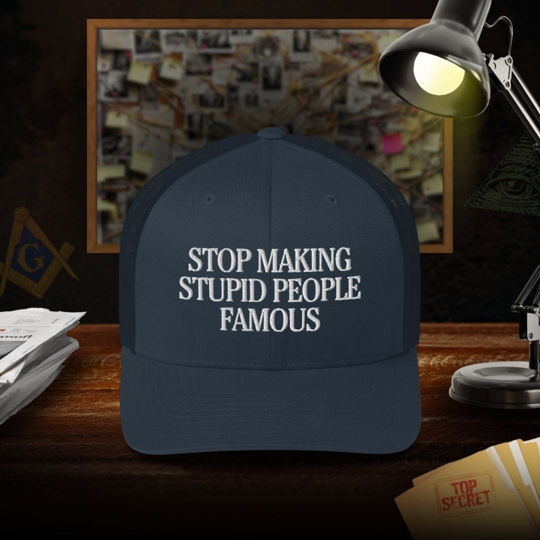 Stop Making Stupid People Famous Trucker Cap