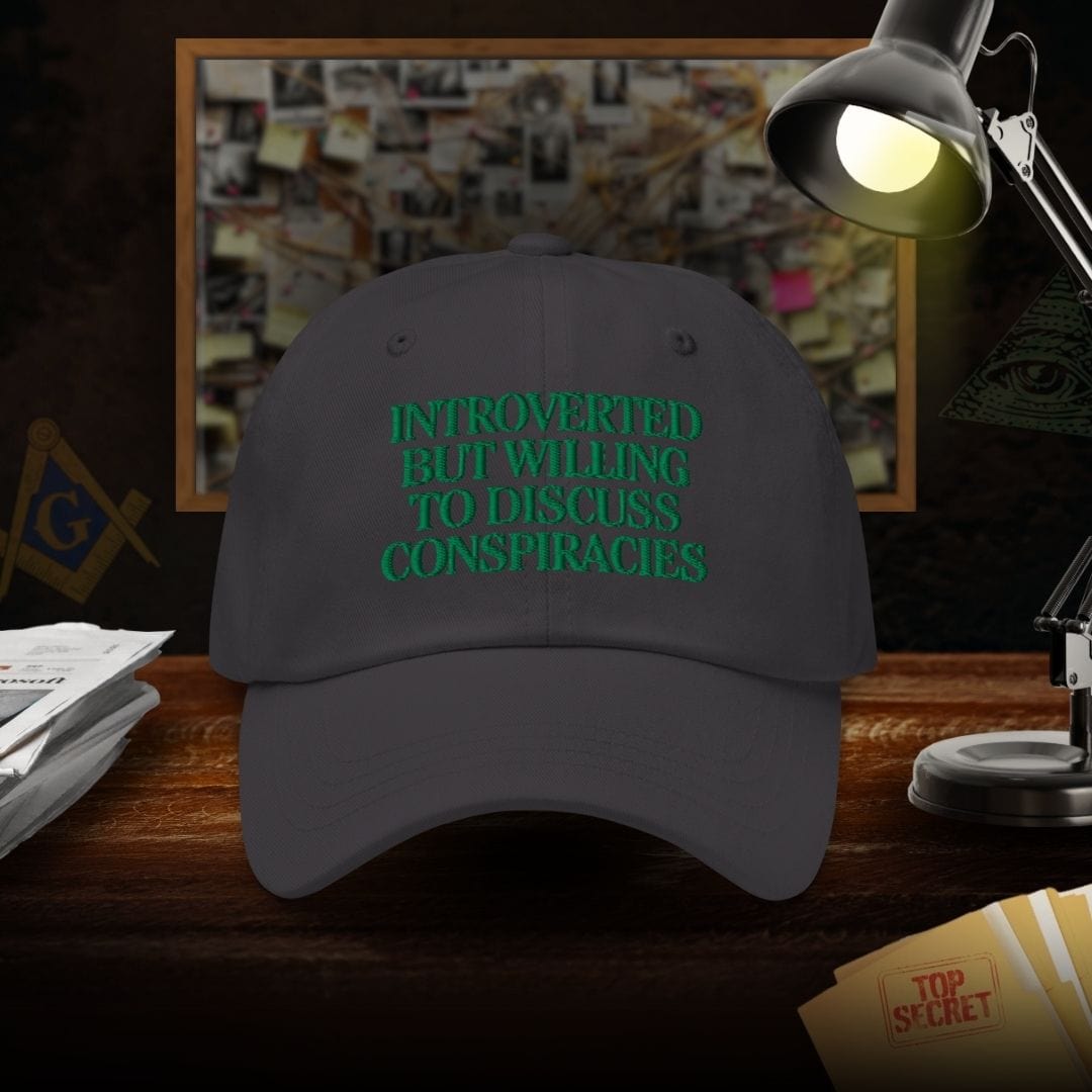 Introverted But Willing To Discuss Conspiracies Dad Hat