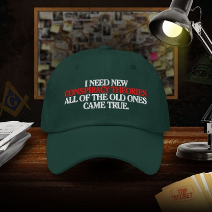 I Need New Conspiracy Theories Dad Hat