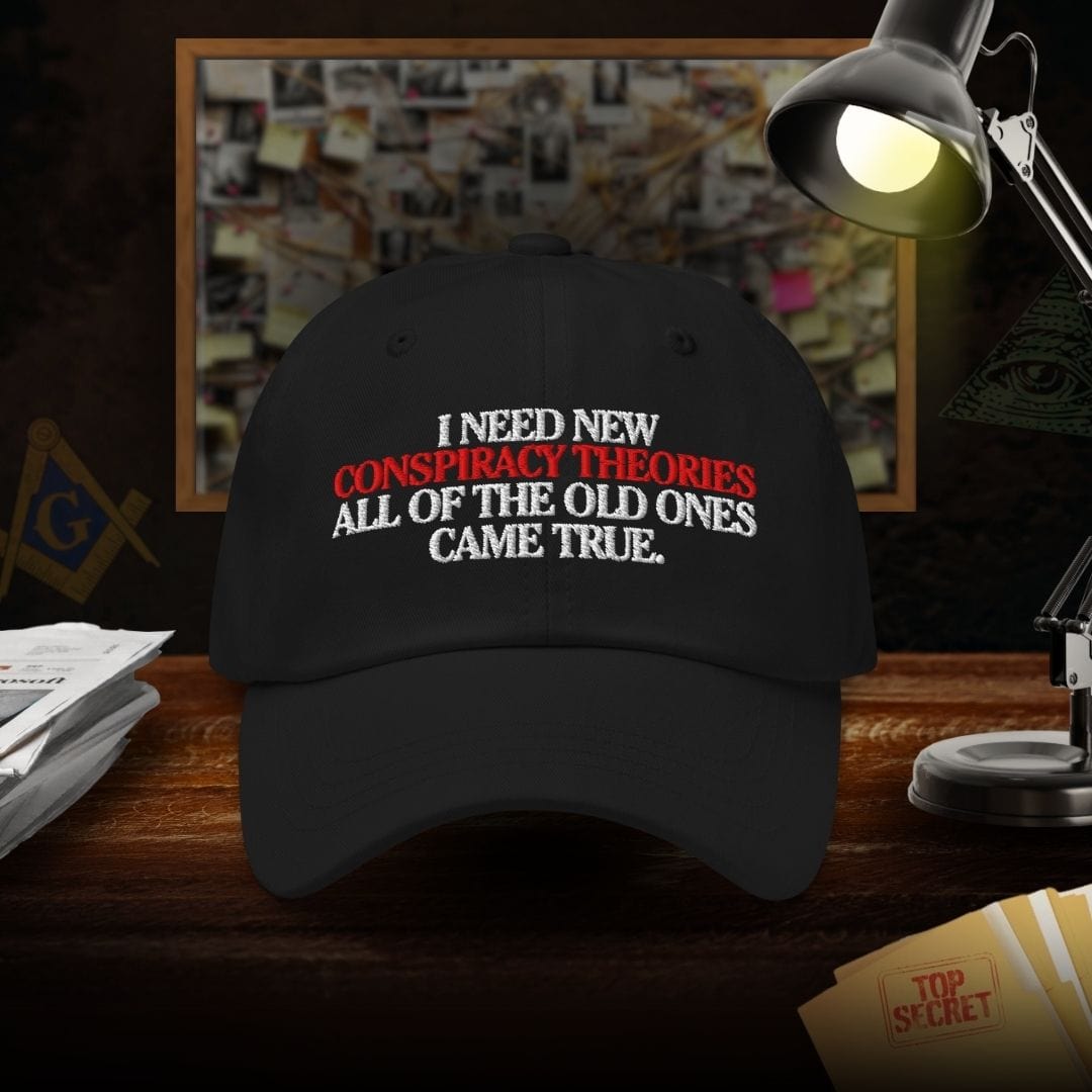 I Need New Conspiracy Theories Dad Hat