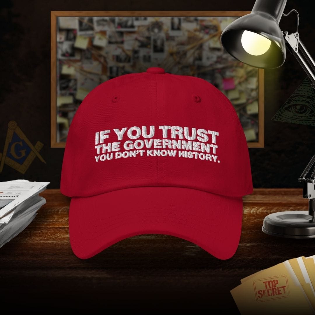 If You Trust The Government You Don't Know History Dad Hat