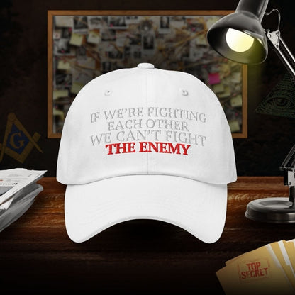 If Were Fighting Each Other We Can't Fight The Enemy Dad Hat