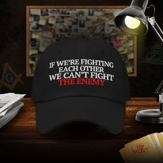 If Were Fighting Each Other We Can't Fight The Enemy Dad Hat