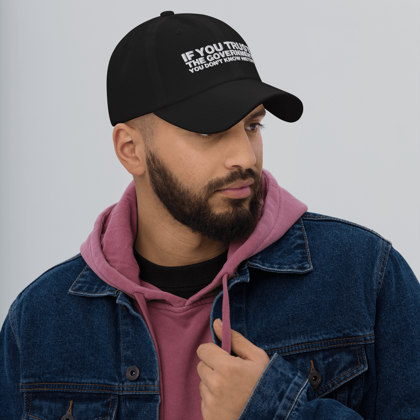 If You Trust The Government You Don't Know History Dad Hat